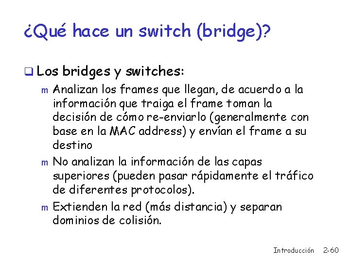 ¿Qué hace un switch (bridge)? q Los bridges y switches: m Analizan los frames