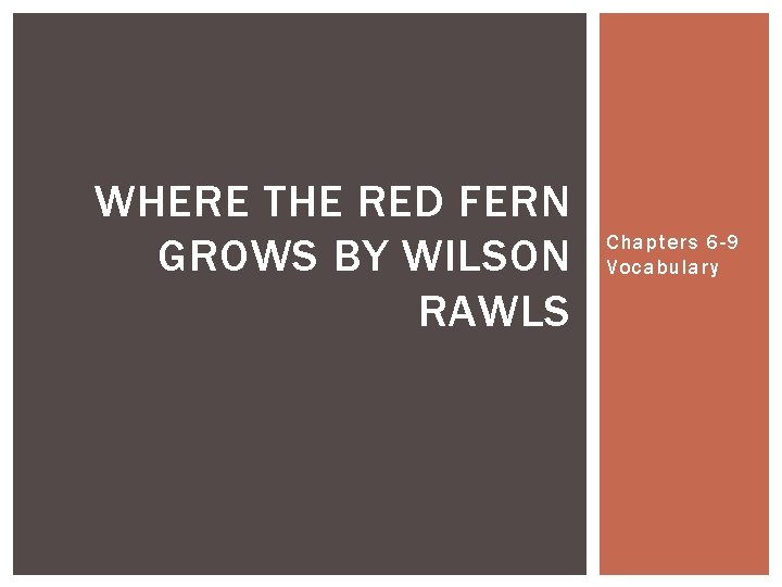 WHERE THE RED FERN GROWS BY WILSON RAWLS Chapters 6 -9 Vocabulary 