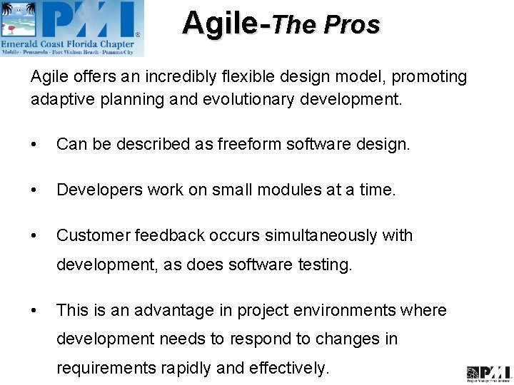 Agile-The Pros Agile offers an incredibly flexible design model, promoting adaptive planning and evolutionary