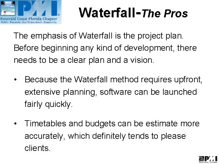 Waterfall-The Pros The emphasis of Waterfall is the project plan. Before beginning any kind