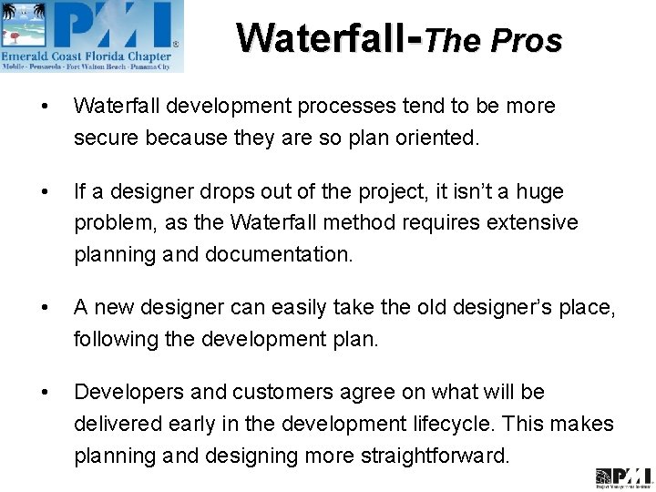 Waterfall-The Pros • Waterfall development processes tend to be more secure because they are