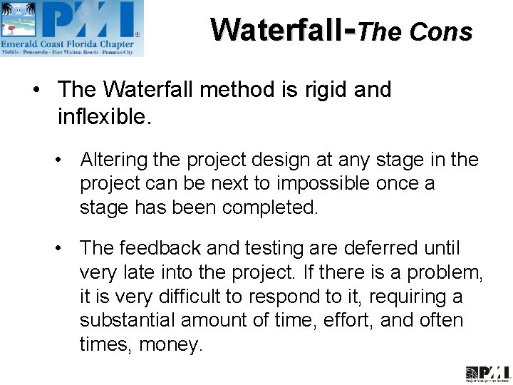 Waterfall-The Cons • The Waterfall method is rigid and inflexible. • Altering the project