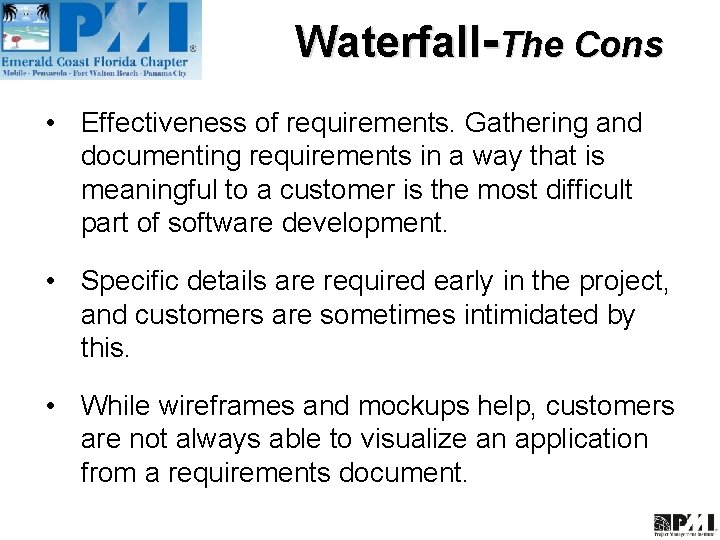 Waterfall-The Cons • Effectiveness of requirements. Gathering and documenting requirements in a way that