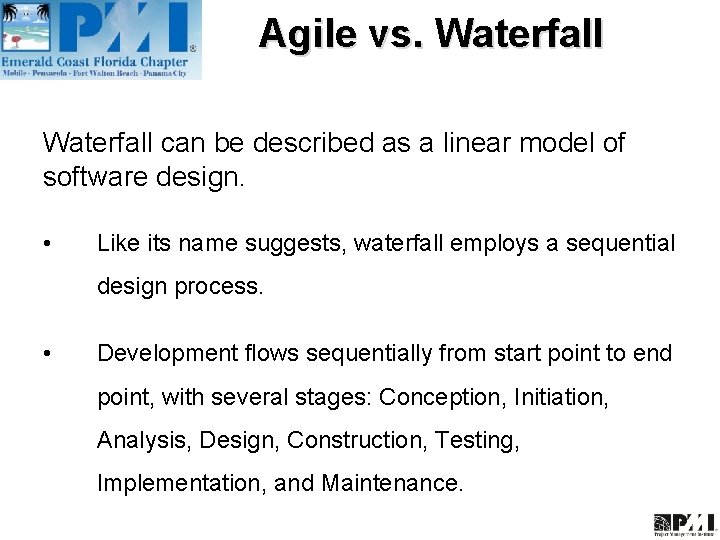 Agile vs. Waterfall can be described as a linear model of software design. •