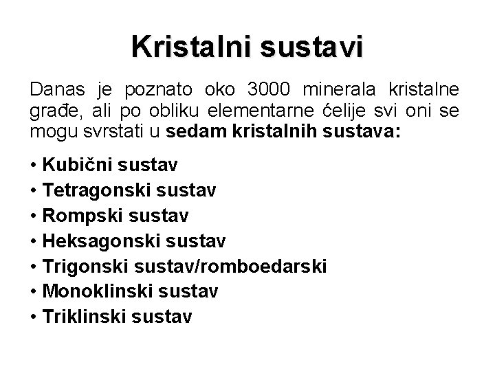 Kristalni sustavi Danas je poznato oko 3000 minerala kristalne građe, ali po obliku elementarne