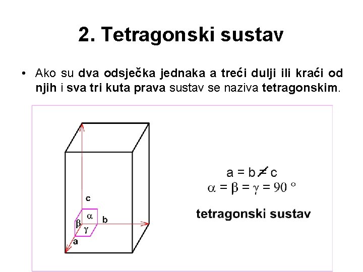 2. Tetragonski sustav • Ako su dva odsječka jednaka a treći dulji ili kraći