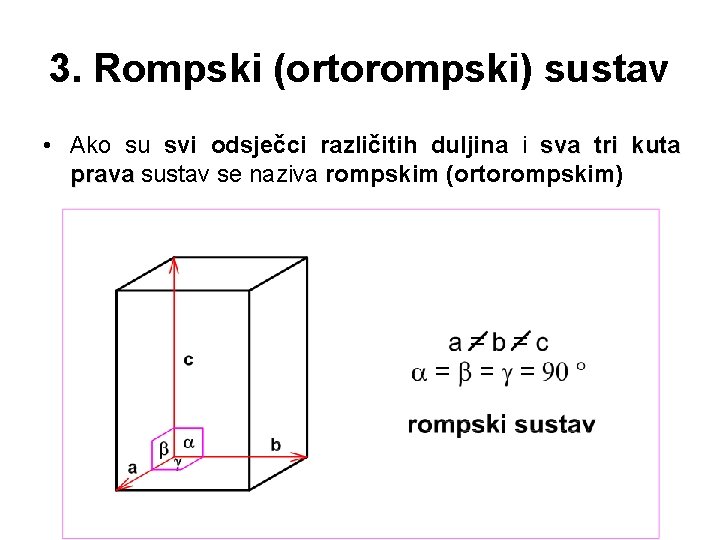 3. Rompski (ortorompski) sustav • Ako su svi odsječci različitih duljina i sva tri