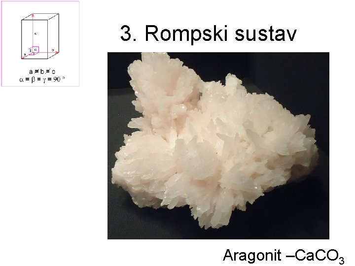 3. Rompski sustav Aragonit –Ca. CO 3 