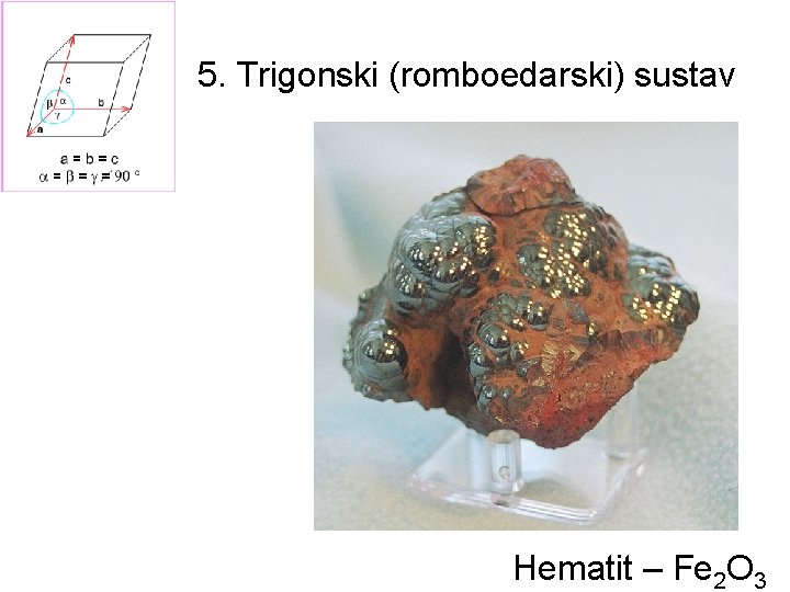 5. Trigonski (romboedarski) sustav Hematit – Fe 2 O 3 