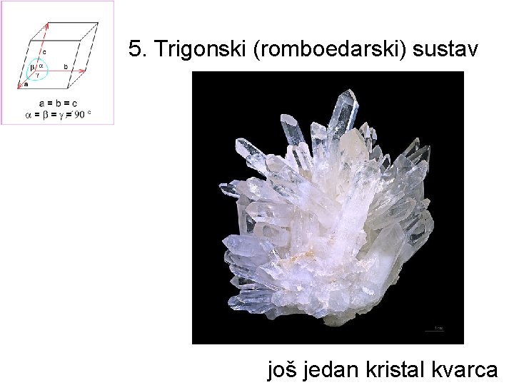 5. Trigonski (romboedarski) sustav još jedan kristal kvarca 