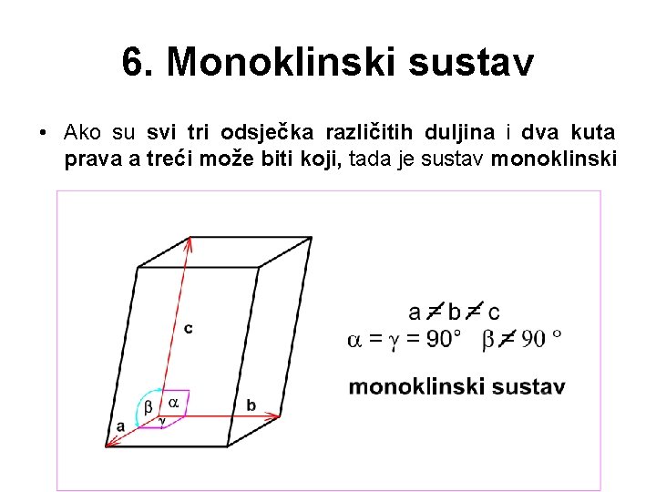 6. Monoklinski sustav • Ako su svi tri odsječka različitih duljina i dva kuta