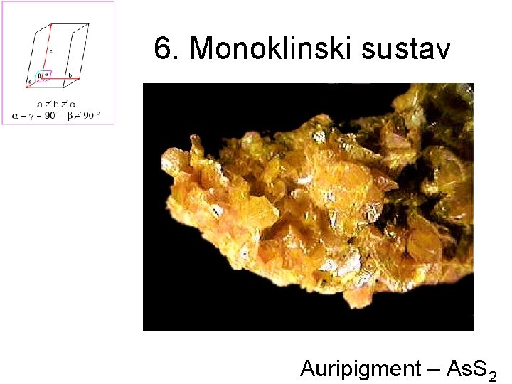 6. Monoklinski sustav Auripigment – As. S 2 