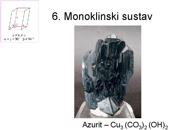 6. Monoklinski sustav Azurit – Cu 3 (CO 3)2 (OH)2 