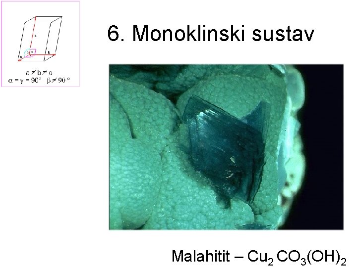 6. Monoklinski sustav Malahitit – Cu 2 CO 3(OH)2 