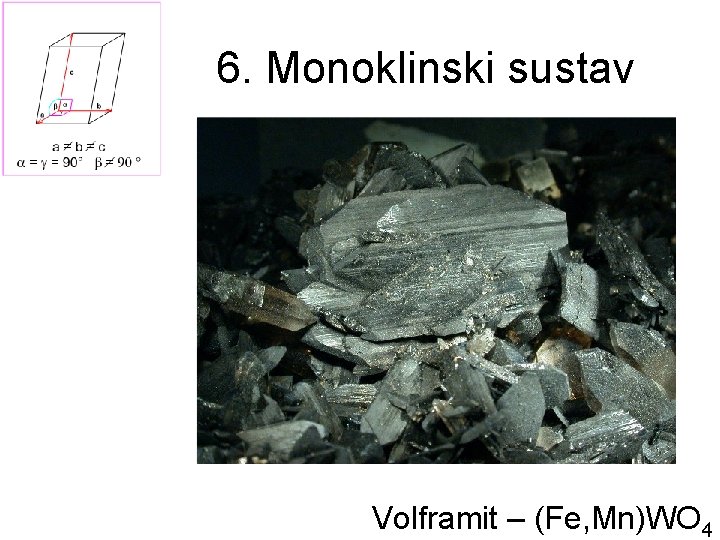 6. Monoklinski sustav Volframit – (Fe, Mn)WO 4 