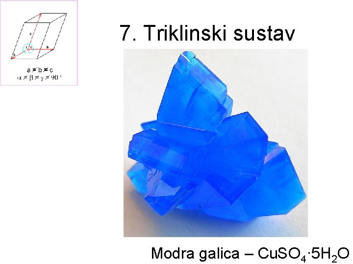 7. Triklinski sustav Modra galica – Cu. SO 4· 5 H 2 O 