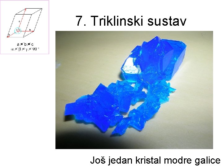 7. Triklinski sustav Još jedan kristal modre galice 