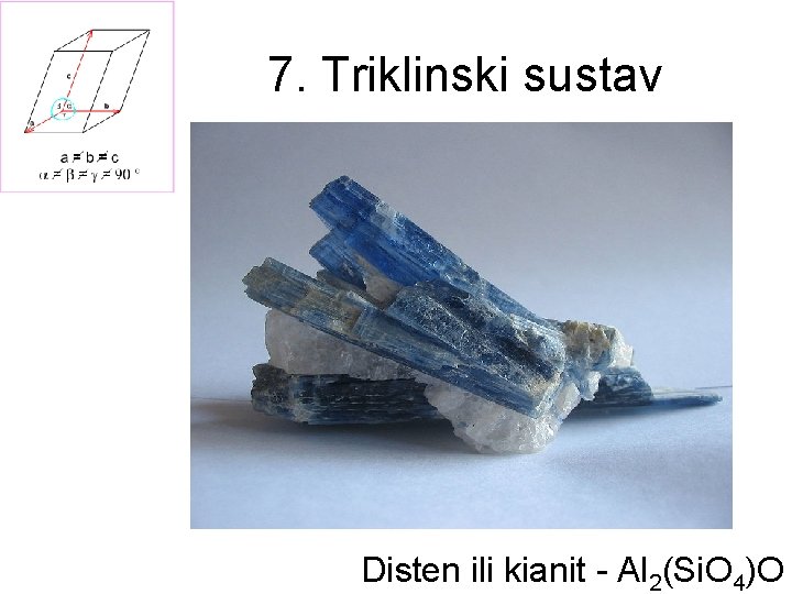 7. Triklinski sustav Disten ili kianit - Al 2(Si. O 4)O 