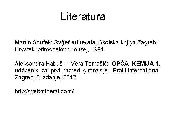 Literatura Martin Šoufek: Svijet minerala, Školska knjiga Zagreb i Hrvatski prirodoslovni muzej, 1991. Aleksandra