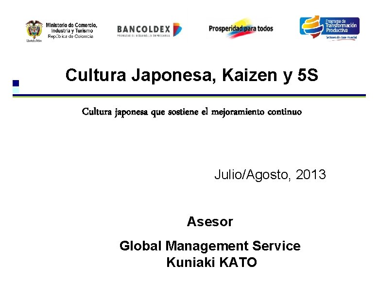 Cultura Japonesa, Kaizen y 5 S Cultura japonesa que sostiene el mejoramiento continuo Julio/Agosto, Cultura Japonesa, Kaizen y 5 S Cultura japonesa que sostiene el mejoramiento continuo Julio/Agosto,