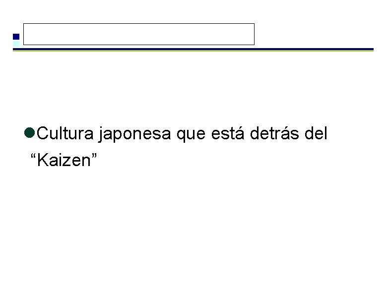 l. Cultura japonesa que está detrás del “Kaizen” l. Cultura japonesa que está detrás del “Kaizen”
