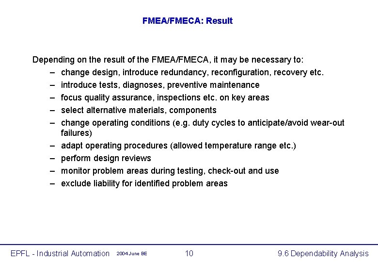 FMEA/FMECA: Result Depending on the result of the FMEA/FMECA, it may be necessary to: