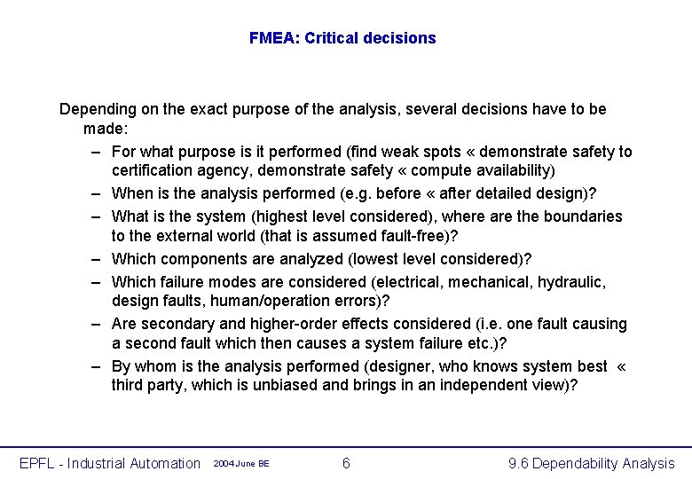 FMEA: Critical decisions Depending on the exact purpose of the analysis, several decisions have