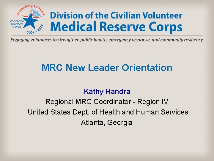 MRC New Leader Orientation Kathy Handra Regional MRC Coordinator - Region IV United States