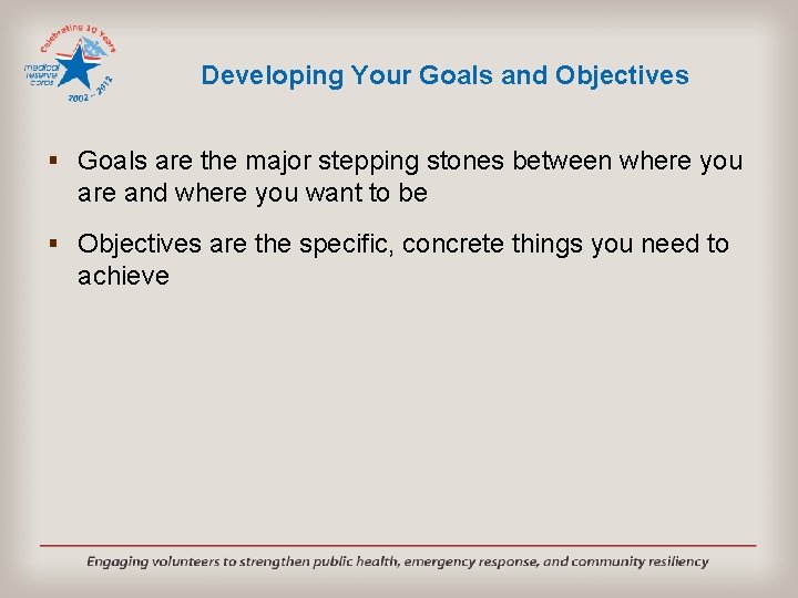 Developing Your Goals and Objectives § Goals are the major stepping stones between where