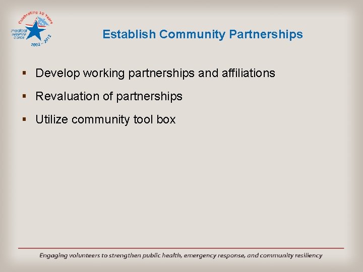 Establish Community Partnerships § Develop working partnerships and affiliations § Revaluation of partnerships §