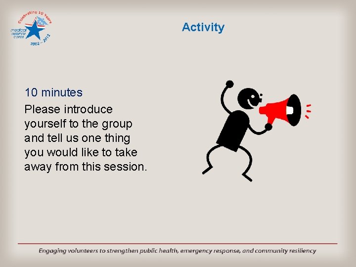 Activity 10 minutes Please introduce yourself to the group and tell us one thing