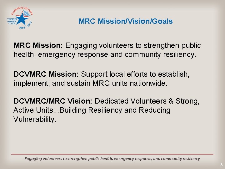 MRC Mission/Vision/Goals MRC Mission: Engaging volunteers to strengthen public health, emergency response and community