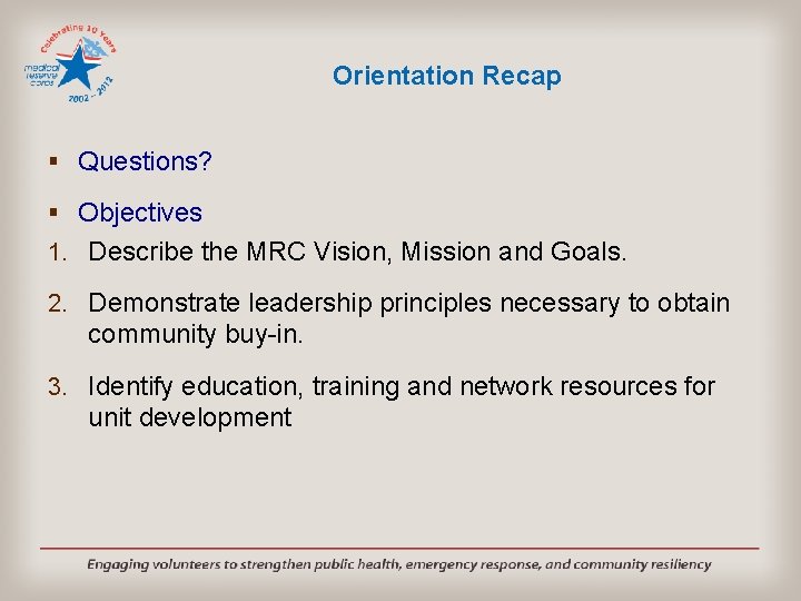 Orientation Recap § Questions? § Objectives 1. Describe the MRC Vision, Mission and Goals.