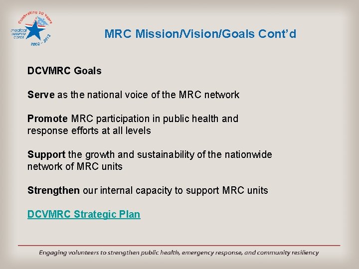 MRC Mission/Vision/Goals Cont’d DCVMRC Goals Serve as the national voice of the MRC network