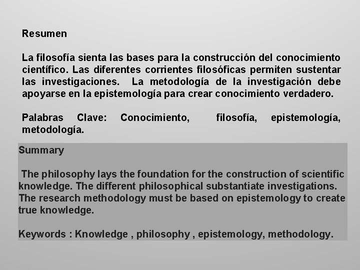 Resumen La filosofía sienta las bases para la construcción del conocimiento científico. Las diferentes