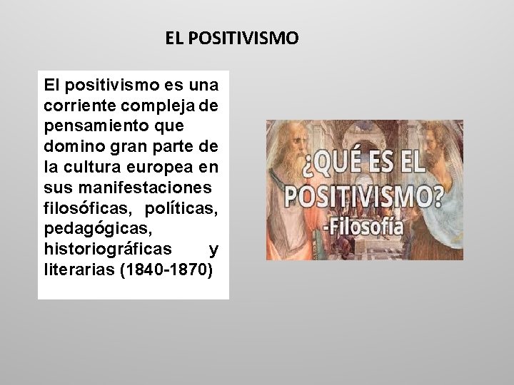 EL POSITIVISMO El positivismo es una corriente compleja de pensamiento que domino gran parte