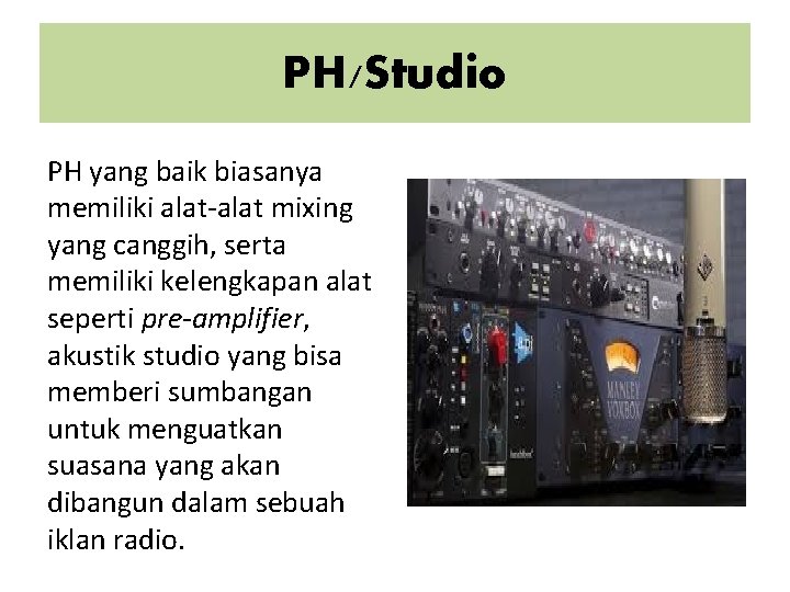PH/Studio PH yang baik biasanya memiliki alat-alat mixing yang canggih, serta memiliki kelengkapan alat