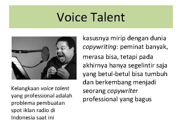 Voice Talent Kelangkaan voice talent yang professional adalah problema pembuatan spot iklan radio di