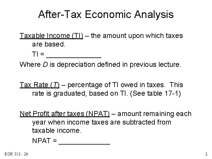 After-Tax Economic Analysis Taxable Income (TI) – the amount upon which taxes are based.