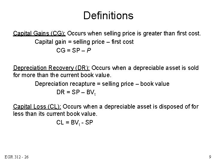 Definitions Capital Gains (CG): Occurs when selling price is greater than first cost. Capital