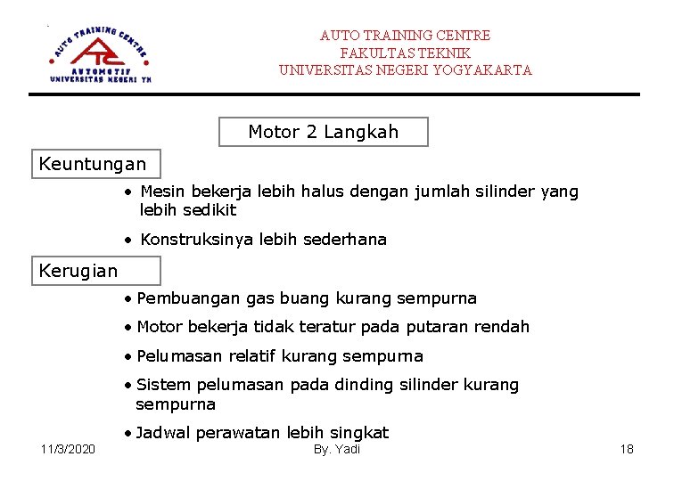 AUTO TRAINING CENTRE FAKULTAS TEKNIK UNIVERSITAS NEGERI YOGYAKARTA Motor 2 Langkah Keuntungan • Mesin