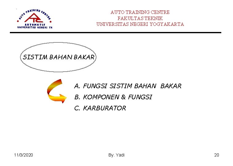 AUTO TRAINING CENTRE FAKULTAS TEKNIK UNIVERSITAS NEGERI YOGYAKARTA SISTIM BAHAN BAKAR A. FUNGSI SISTIM