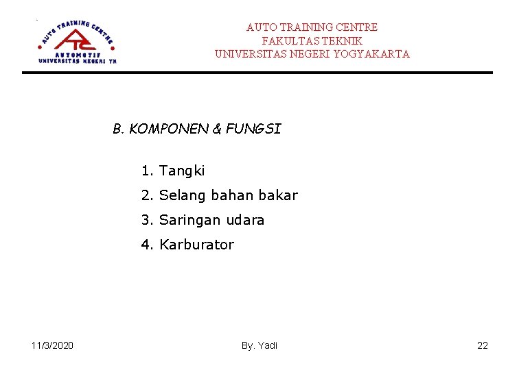 AUTO TRAINING CENTRE FAKULTAS TEKNIK UNIVERSITAS NEGERI YOGYAKARTA B. KOMPONEN & FUNGSI 1. Tangki