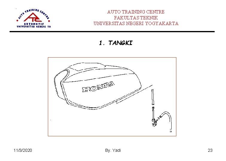 AUTO TRAINING CENTRE FAKULTAS TEKNIK UNIVERSITAS NEGERI YOGYAKARTA 1. TANGKI 11/3/2020 By. Yadi 23