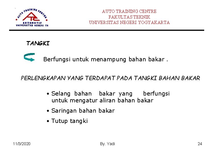 AUTO TRAINING CENTRE FAKULTAS TEKNIK UNIVERSITAS NEGERI YOGYAKARTA TANGKI Berfungsi untuk menampung bahan bakar.