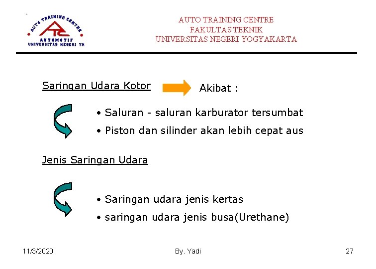 AUTO TRAINING CENTRE FAKULTAS TEKNIK UNIVERSITAS NEGERI YOGYAKARTA Saringan Udara Kotor Akibat : •