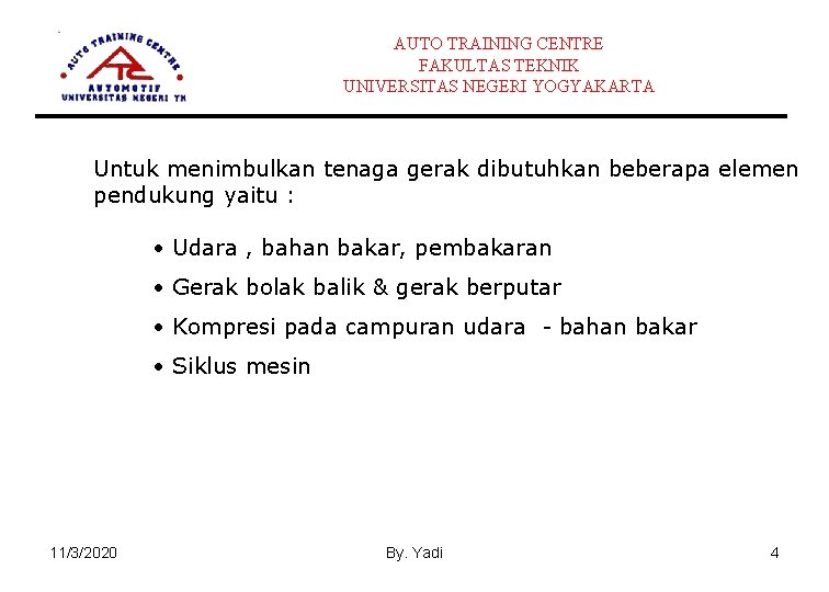 AUTO TRAINING CENTRE FAKULTAS TEKNIK UNIVERSITAS NEGERI YOGYAKARTA Untuk menimbulkan tenaga gerak dibutuhkan beberapa