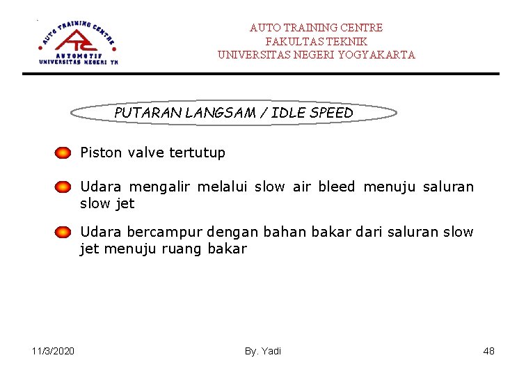 AUTO TRAINING CENTRE FAKULTAS TEKNIK UNIVERSITAS NEGERI YOGYAKARTA PUTARAN LANGSAM / IDLE SPEED Piston