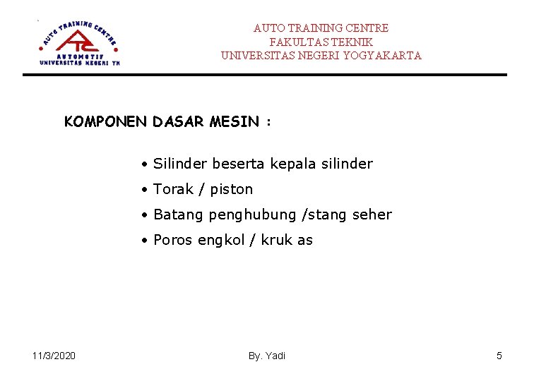 AUTO TRAINING CENTRE FAKULTAS TEKNIK UNIVERSITAS NEGERI YOGYAKARTA KOMPONEN DASAR MESIN : • Silinder