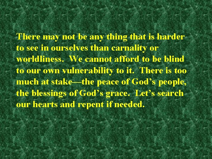 There may not be any thing that is harder to see in ourselves than